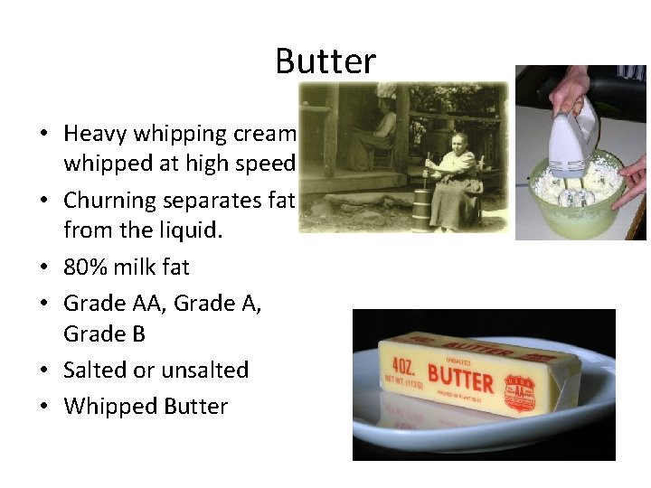 Butter • Heavy whipping cream whipped at high speed • Churning separates fat from Butter • Heavy whipping cream whipped at high speed • Churning separates fat from