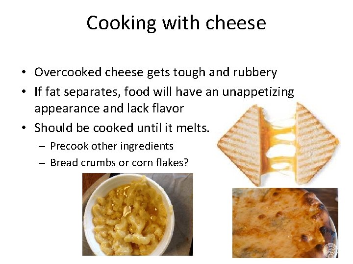 Cooking with cheese • Overcooked cheese gets tough and rubbery • If fat separates, Cooking with cheese • Overcooked cheese gets tough and rubbery • If fat separates,