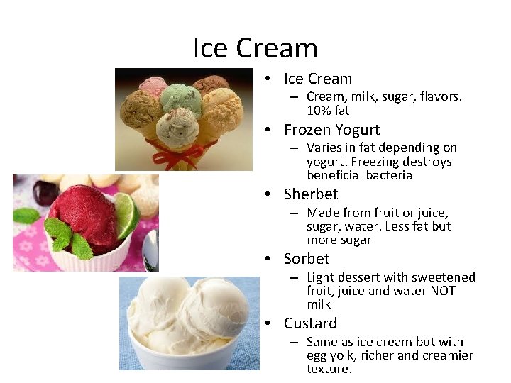 Ice Cream • Ice Cream – Cream, milk, sugar, flavors. 10% fat • Frozen Ice Cream • Ice Cream – Cream, milk, sugar, flavors. 10% fat • Frozen