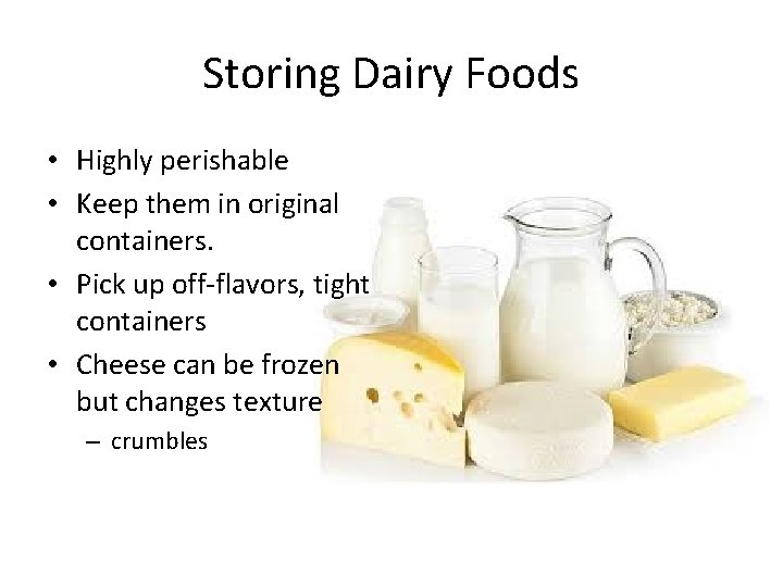 Storing Dairy Foods • Highly perishable • Keep them in original containers. • Pick Storing Dairy Foods • Highly perishable • Keep them in original containers. • Pick