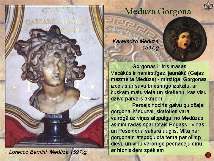 Medūza Gorgona Karavadžo Medūza 1597. g. Lorenco Bernini. Medūza 1597. g. Gorgonas ir trīs