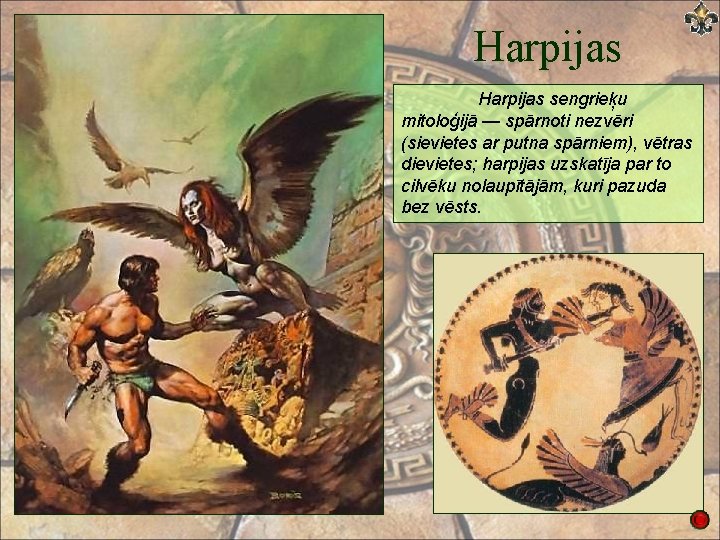 Harpijas sengrieķu mitoloģijā — spārnoti nezvēri (sievietes ar putna spārniem), vētras dievietes; harpijas uzskatīja