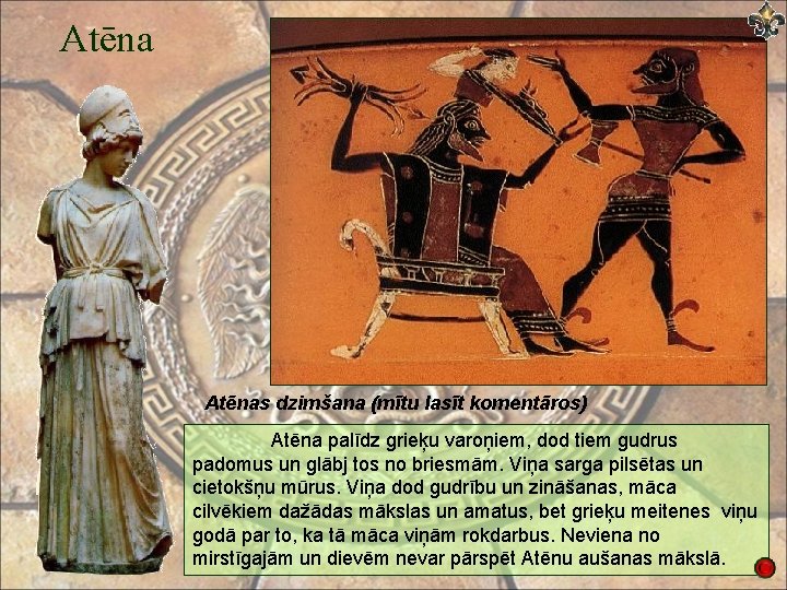 Atēnas dzimšana (mītu lasīt komentāros) Atēna palīdz grieķu varoņiem, dod tiem gudrus padomus un