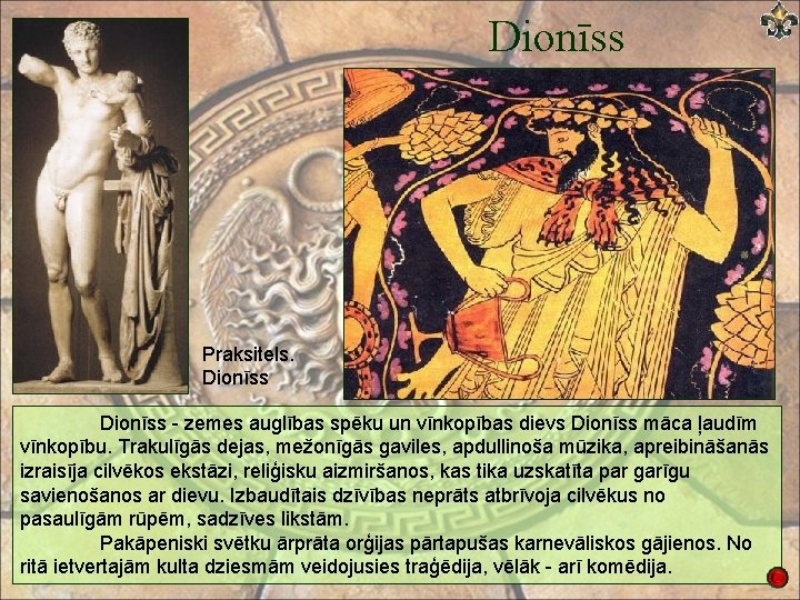 Dionīss Praksitels. Dionīss - zemes auglības spēku un vīnkopības dievs Dionīss māca ļaudīm vīnkopību.