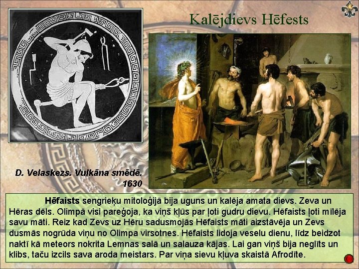 Kalējdievs Hēfests D. Velaskezs. Vulkāna smēdē. 1630 Hēfaists sengrieķu mitoloģijā bija uguns un kalēja