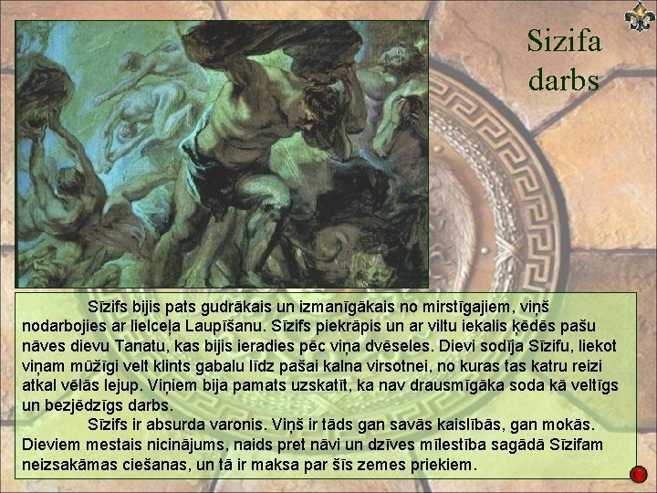 Sizifa darbs Sīzifs bijis pats gudrākais un izmanīgākais no mirstīgajiem, viņš nodarbojies ar lielceļa
