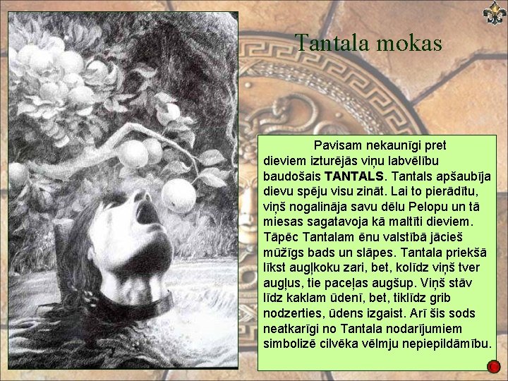 Tantala mokas Pavisam nekaunīgi pret dieviem izturējās viņu labvēlību baudošais TANTALS. Tantals apšaubīja dievu