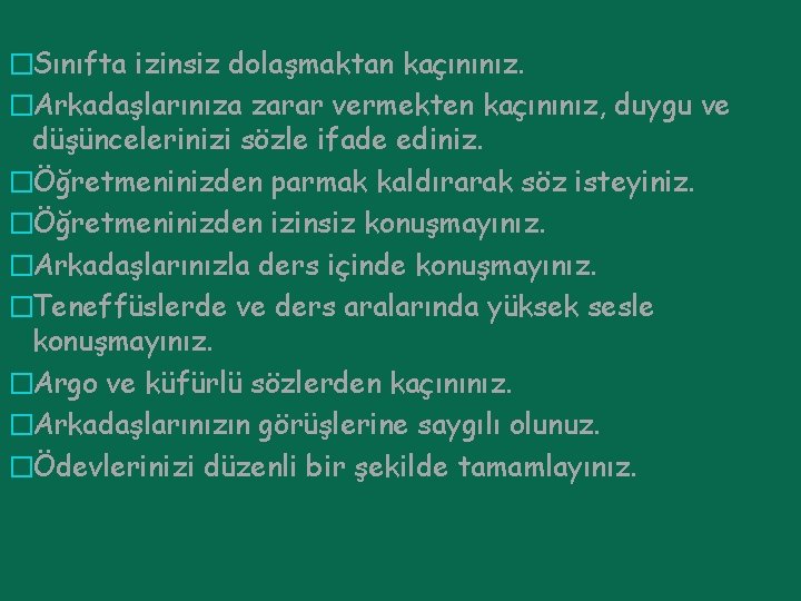 �Sınıfta izinsiz dolaşmaktan kaçınınız. �Arkadaşlarınıza zarar vermekten kaçınınız, duygu ve düşüncelerinizi sözle ifade ediniz.