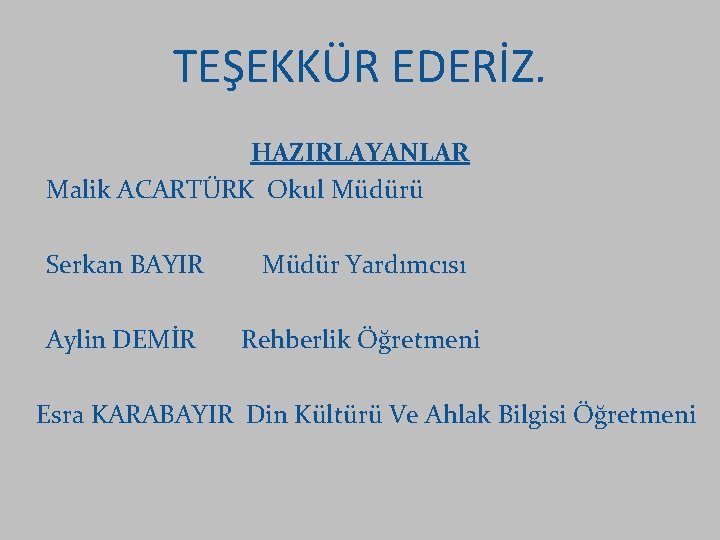 TEŞEKKÜR EDERİZ. HAZIRLAYANLAR Malik ACARTÜRK Okul Müdürü Serkan BAYIR Müdür Yardımcısı Aylin DEMİR Rehberlik