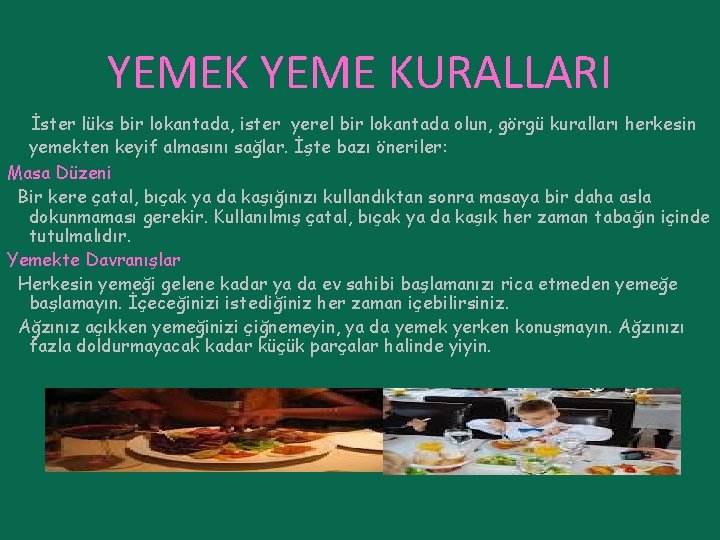 YEMEK YEME KURALLARI İster lüks bir lokantada, ister yerel bir lokantada olun, görgü kuralları