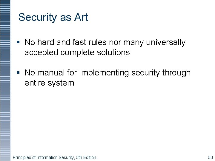 Security as Art No hard and fast rules nor many universally accepted complete solutions