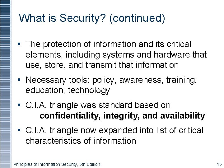 What is Security? (continued) The protection of information and its critical elements, including systems