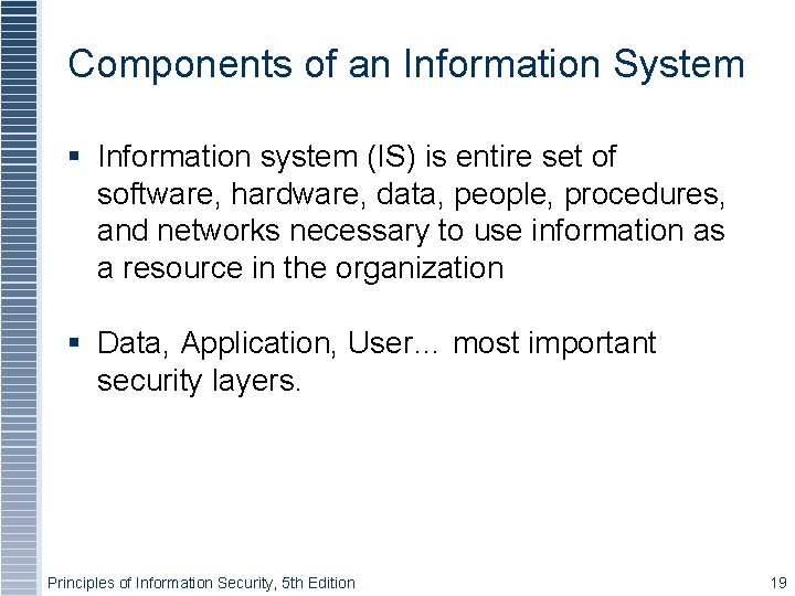 Components of an Information System Information system (IS) is entire set of software, hardware,