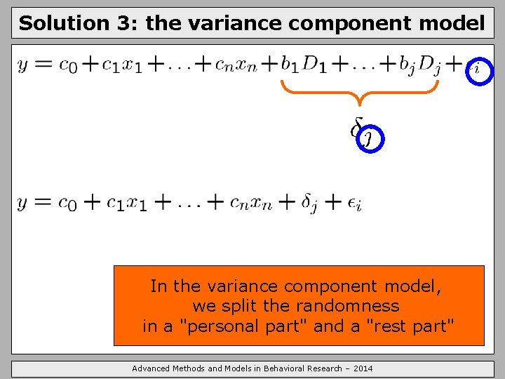 Solution 3: the variance component model In the variance component model, we split the