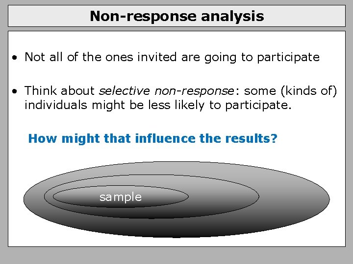 Non-response analysis • Not all of the ones invited are going to participate •
