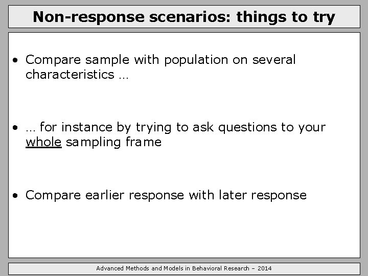 Non-response scenarios: things to try • Compare sample with population on several characteristics …