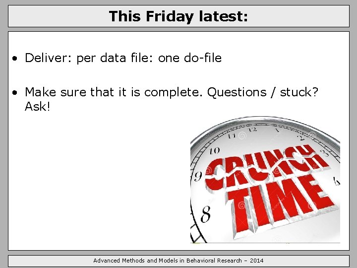 This Friday latest: • Deliver: per data file: one do-file • Make sure that