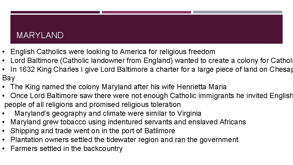 MARYLAND • English Catholics were looking to America for religious freedom • Lord Baltimore