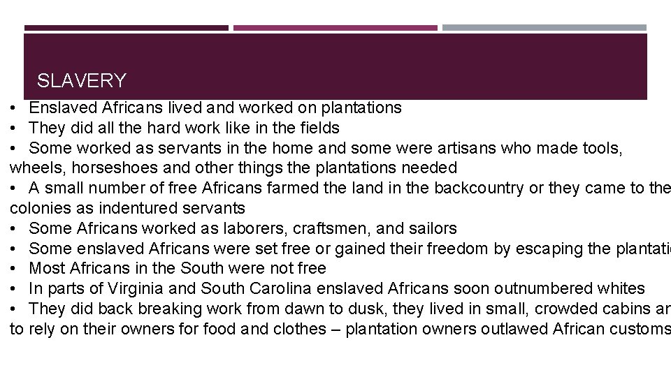 SLAVERY • Enslaved Africans lived and worked on plantations • They did all the