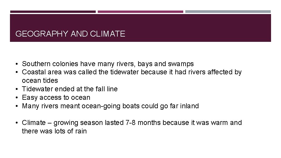 GEOGRAPHY AND CLIMATE • Southern colonies have many rivers, bays and swamps • Coastal