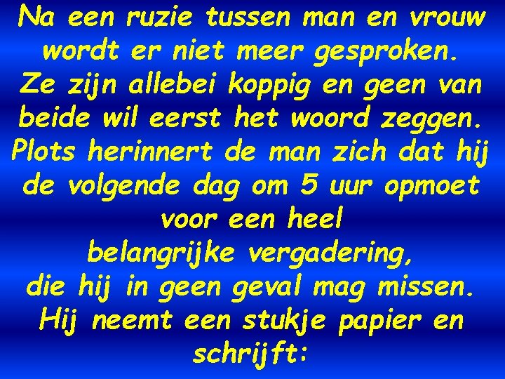 Na een ruzie tussen man en vrouw wordt er niet meer gesproken. Ze zijn