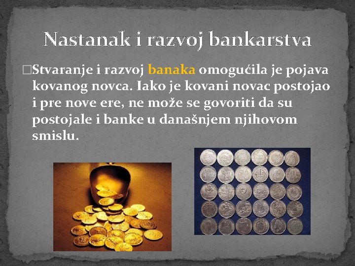 Nastanak i razvoj bankarstva �Stvaranje i razvoj banaka omogućila je pojava kovanog novca. Iako