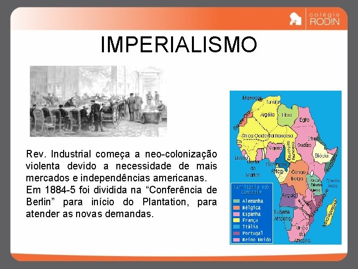 IMPERIALISMO Rev. Industrial começa a neo-colonização violenta devido a necessidade de mais mercados e