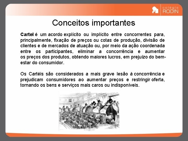 Conceitos importantes Cartel é um acordo explícito ou implícito entre concorrentes para, principalmente, fixação