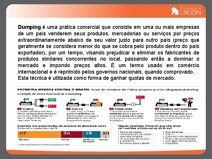 Dumping é uma prática comercial que consiste em uma ou mais empresas de um