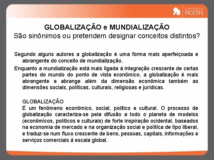 GLOBALIZAÇÃO e MUNDIALIZAÇÃO São sinônimos ou pretendem designar conceitos distintos? Segundo alguns autores a