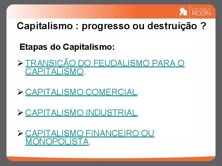 Capitalismo : progresso ou destruição ? Etapas do Capitalismo: Ø TRANSIÇÃO DO FEUDALISMO PARA