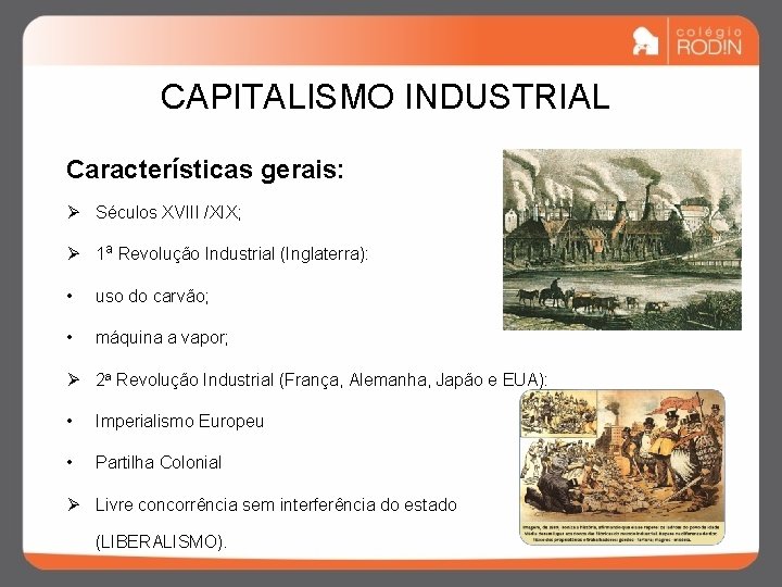 CAPITALISMO INDUSTRIAL Características gerais: Ø Séculos XVIII /XIX; Ø 1 a Revolução Industrial (Inglaterra):