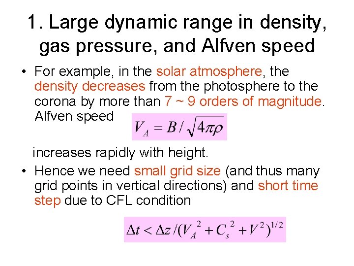 1. Large dynamic range in density, gas pressure, and Alfven speed • For example,