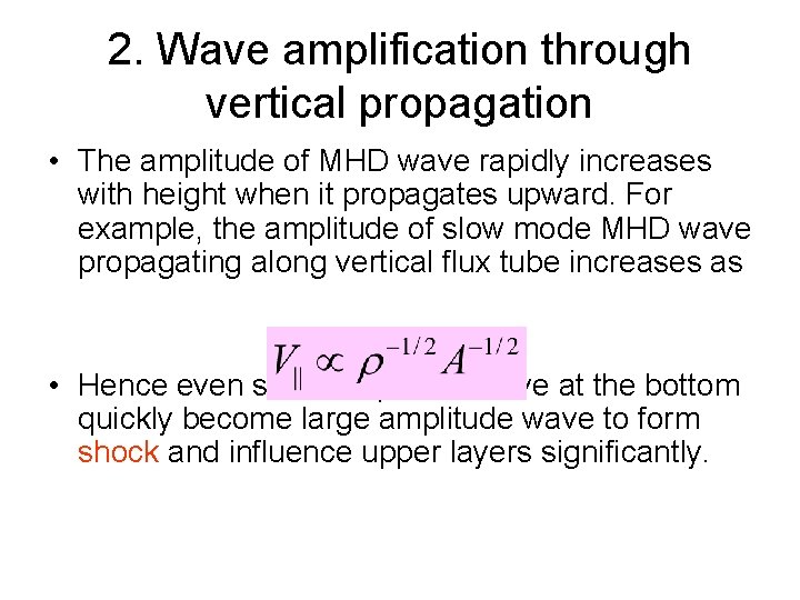 2. Wave amplification through vertical propagation • The amplitude of MHD wave rapidly increases