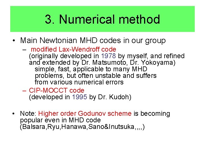 3. Numerical method • Main Newtonian MHD codes in our group – modified Lax-Wendroff