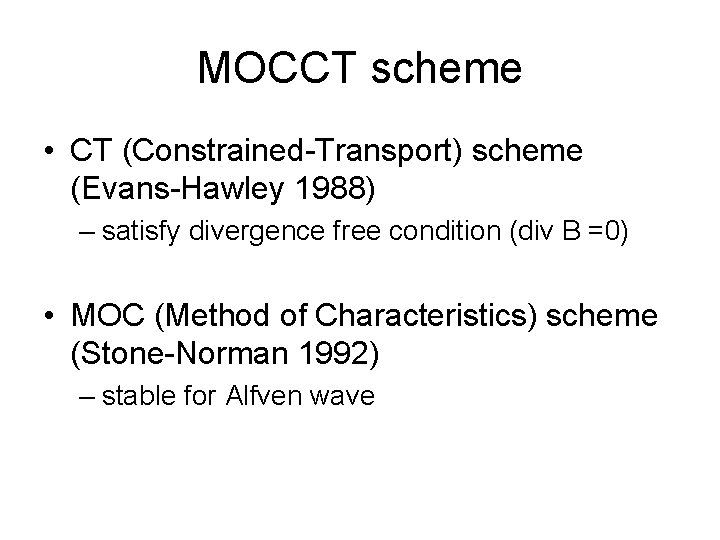 MOCCT scheme • CT (Constrained-Transport) scheme (Evans-Hawley 1988) – satisfy divergence free condition (div