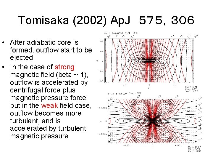 Tomisaka (2002) Ap. J　５７５，３０６ • After adiabatic core is formed, outflow start to be
