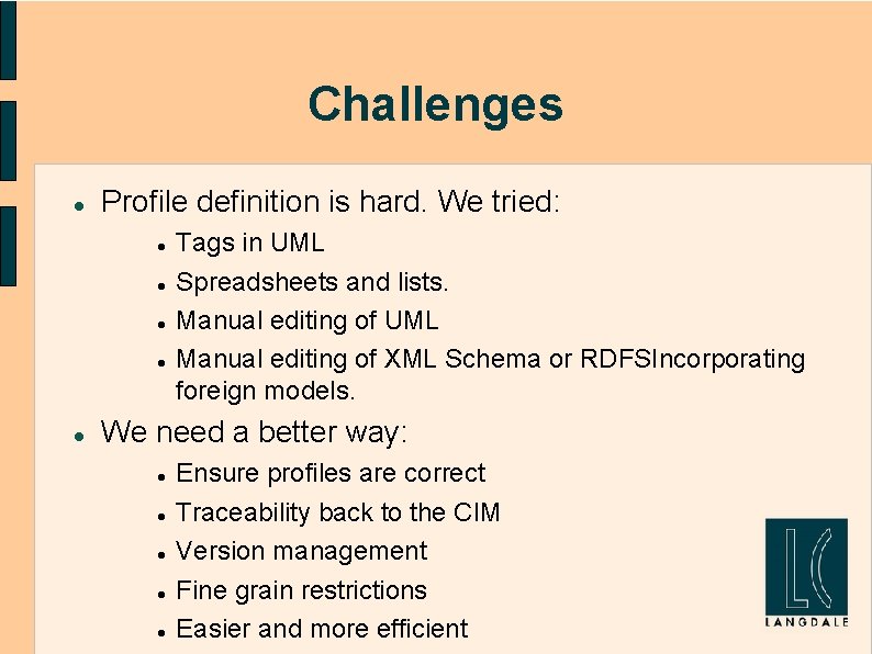 Challenges Profile definition is hard. We tried: Tags in UML Spreadsheets and lists. Manual