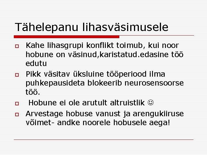 Tähelepanu lihasväsimusele o o Kahe lihasgrupi konflikt toimub, kui noor hobune on väsinud, karistatud.