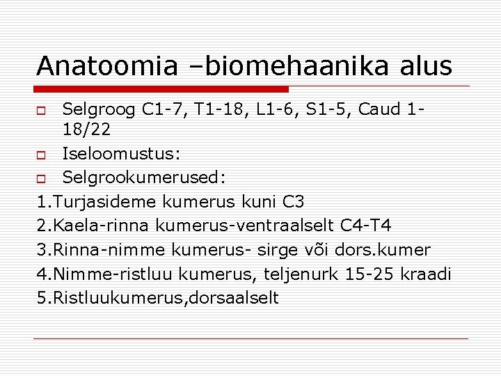 Anatoomia –biomehaanika alus Selgroog C 1 -7, T 1 -18, L 1 -6, S