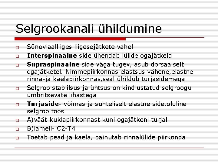 Selgrookanali ühildumine o o o o Sünoviaalliigesejätkete vahel Interspinaalne side ühendab lülide ogajätkeid Supraspinaalne