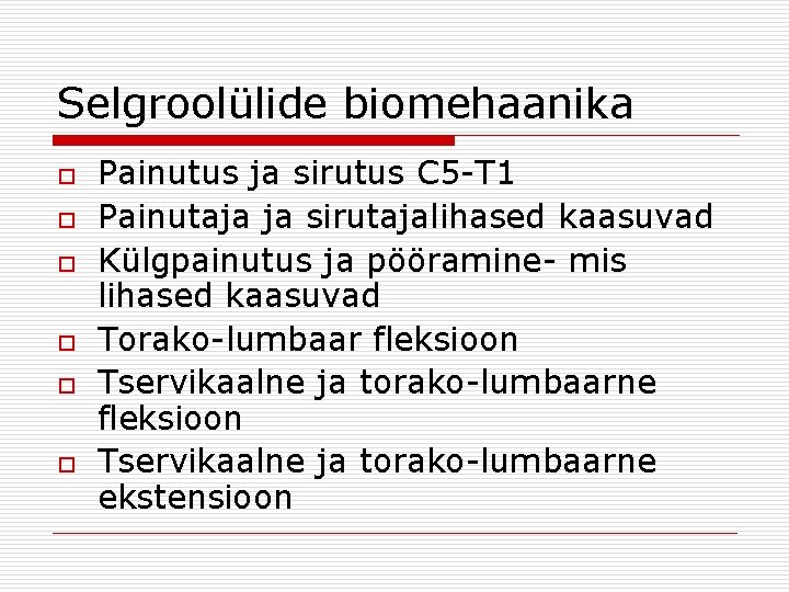 Selgroolülide biomehaanika o o o Painutus ja sirutus C 5 -T 1 Painutaja ja