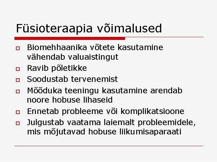 Füsioteraapia võimalused o o o Biomehhaanika võtete kasutamine vähendab valuaistingut Ravib põletikke Soodustab tervenemist