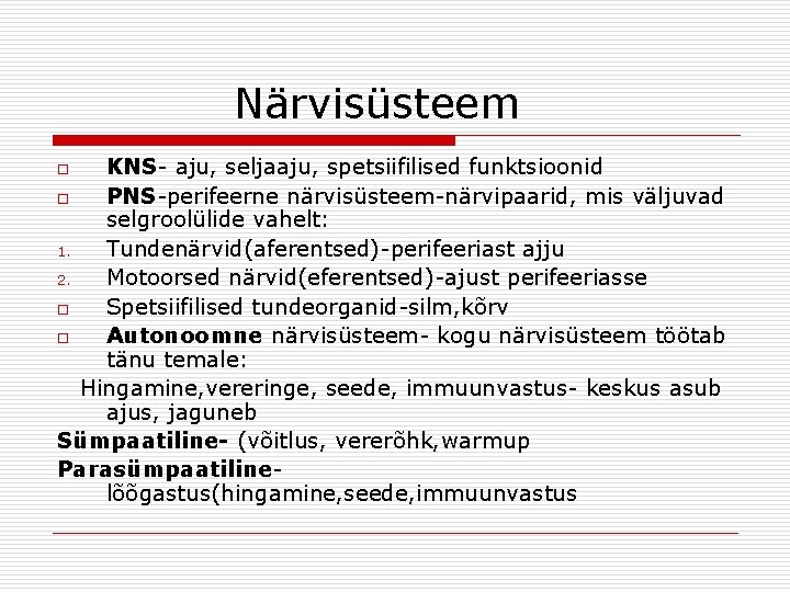 Närvisüsteem KNS- aju, seljaaju, spetsiifilised funktsioonid o PNS-perifeerne närvisüsteem-närvipaarid, mis väljuvad selgroolülide vahelt: 1.