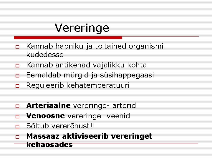 Vereringe o o o o Kannab hapniku ja toitained organismi kudedesse Kannab antikehad vajalikku
