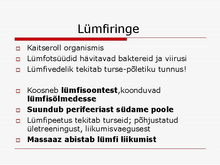 Lümfiringe o o o o Kaitseroll organismis Lümfotsüüdid hävitavad baktereid ja viirusi Lümfivedelik tekitab
