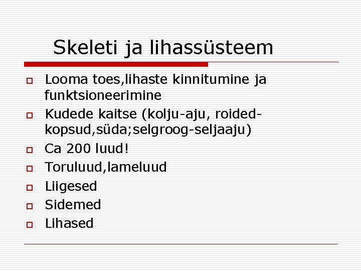 Skeleti ja lihassüsteem o o o o Looma toes, lihaste kinnitumine ja funktsioneerimine Kudede