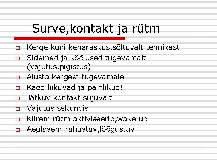 Surve, kontakt ja rütm o o o o Kerge kuni keharaskus, sõltuvalt tehnikast Sidemed