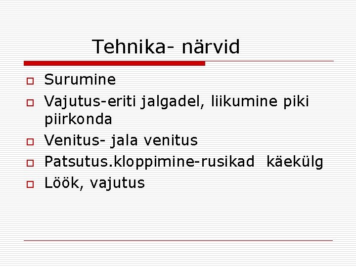 Tehnika- närvid o o o Surumine Vajutus-eriti jalgadel, liikumine piki piirkonda Venitus- jala venitus