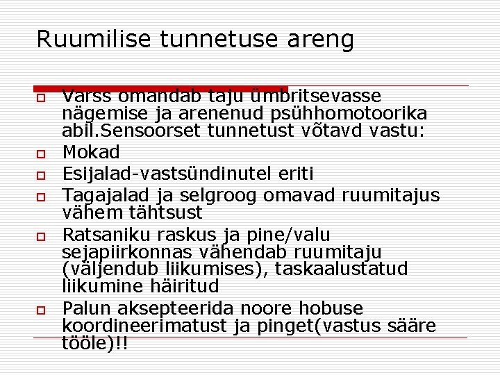 Ruumilise tunnetuse areng o o o Varss omandab taju ümbritsevasse nägemise ja arenenud psühhomotoorika